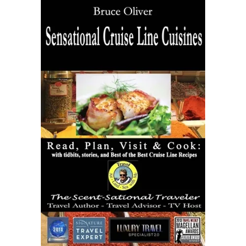 SENSATIONAL CRUISE LINE CUISINES Read, Plan, Visit & Cook: with tibits, stories and Best of the Best Cruise Lines Recipes - Paperback