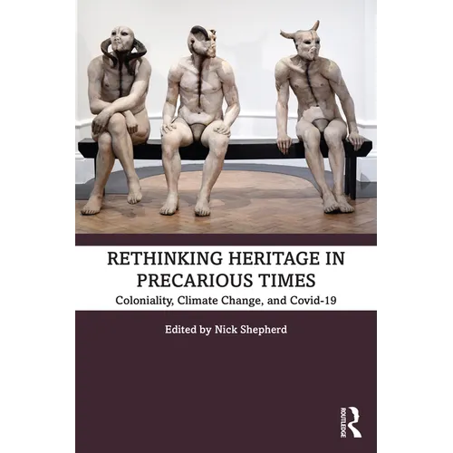 Rethinking Heritage in Precarious Times: Coloniality, Climate Change, and Covid-19 - Paperback