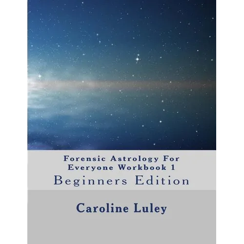 Forensic Astrology For Everyone Workbook 1: Beginners Edition - Paperback