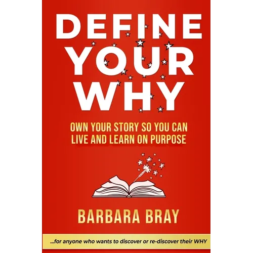 Define Your Why: Own Your Story So You can Live and Learn on Purpose - Paperback