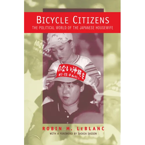 Bicycle Citizens: The Political World of the Japanese Housewife Volume 1 - Paperback