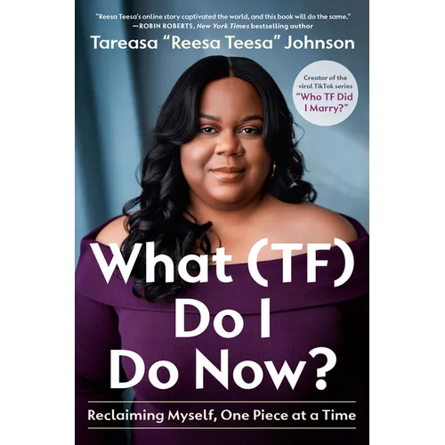 What (Tf) Do I Do Now?: Reclaiming Myself, One Piece at a Time - Hardcover