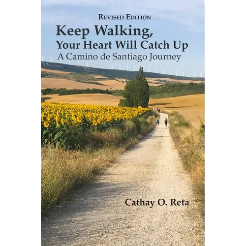 Keep Walking, Your Heart Will Catch Up: A Camino de Santiago Journey - Paperback