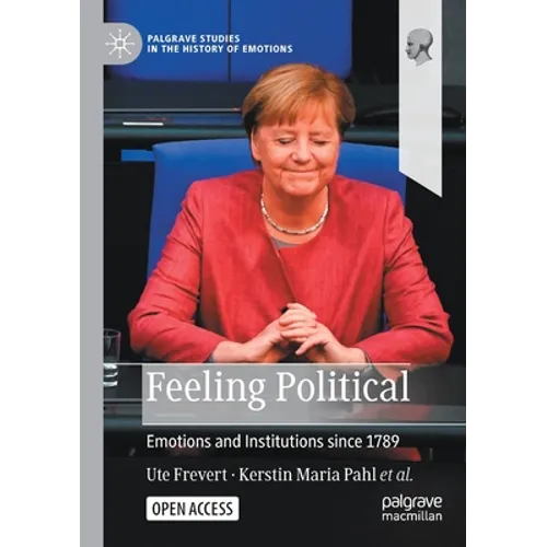 Feeling Political: Emotions and Institutions Since 1789