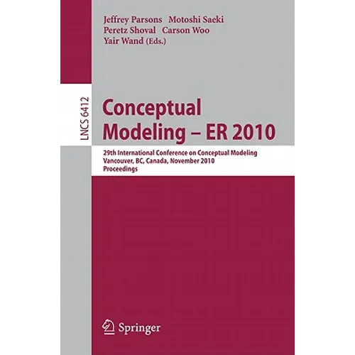 Conceptual Modeling - Er 2010: 29th International Conference on Conceptual Modeling, Vancouver, Bc, Canada, November 1-4, 2010, Proceedings - Paperback