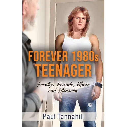 Forever 1980s Teenager: Family, Friends, Music and Memories - Paperback