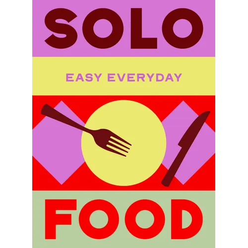 Solo Food: 180 Simple Triple-Tested Recipes - Hardcover