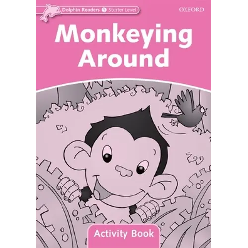 Dolphin Readers: Starter Level: 175-Word Vocabularymonkeying Around Activity Book - Paperback