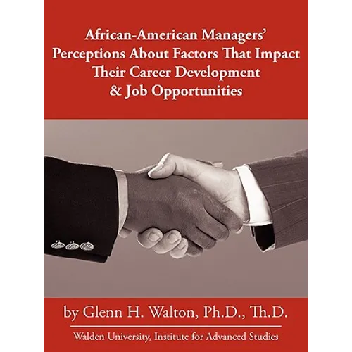 African-American Managers' Perceptions About Factors That Impact Their Career Development & Job Opportunities - Paperback