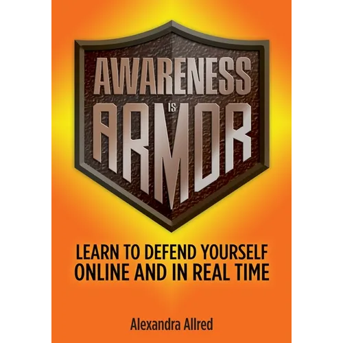 Awareness is Armor: Learn to Defend Yourself Online and in Real Time - Paperback