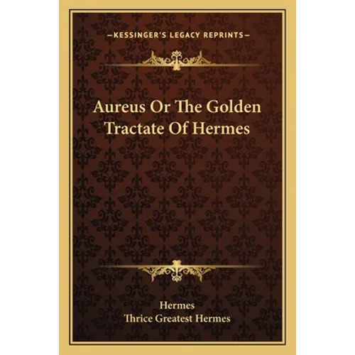 Aureus Or The Golden Tractate Of Hermes - Paperback