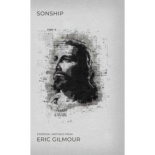 Sonship: Essential Writings from Eric Gilmour - Hardcover
