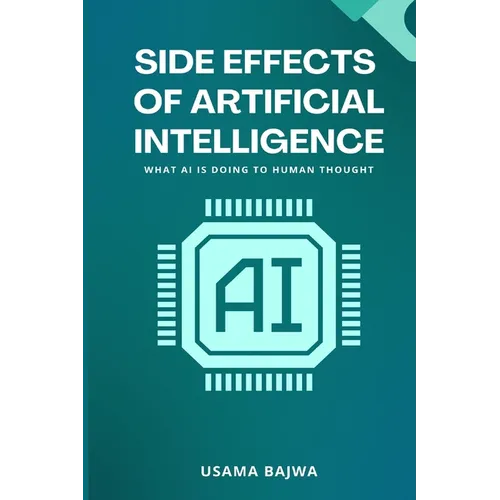 Side Effects of Artificial Intelligence: What AI Is Doing to Human Thought - Paperback