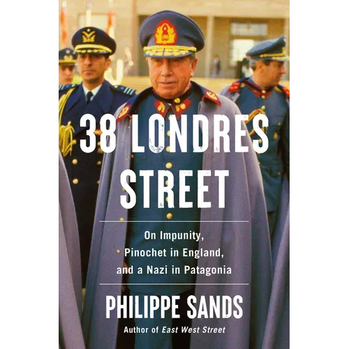 38 Londres Street: On Impunity, Pinochet in England, and a Nazi in Patagonia