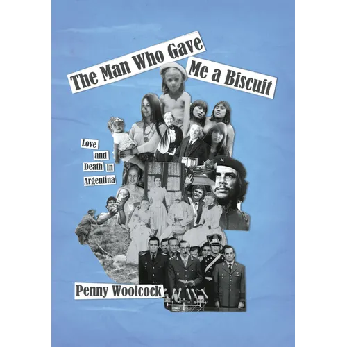 The Man Who Gave Me a Biscuit: Love and Death in Argentina - Paperback
