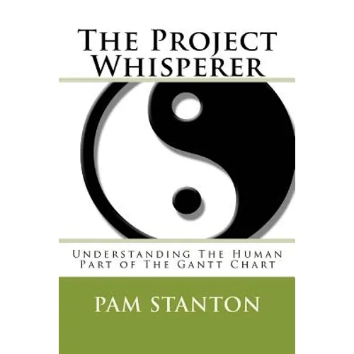 The Project Whisperer: Understanding The Human Part of The Gantt Chart - Paperback