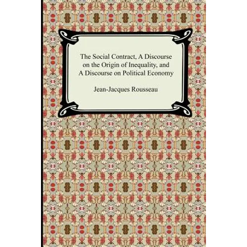 The Social Contract, A Discourse on the Origin of Inequality, and A Discourse on Political Economy - Paperback