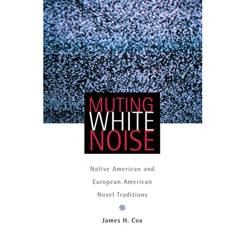 Muting White Noise: Native American and European American Novel Traditions Volume 51 - Paperback