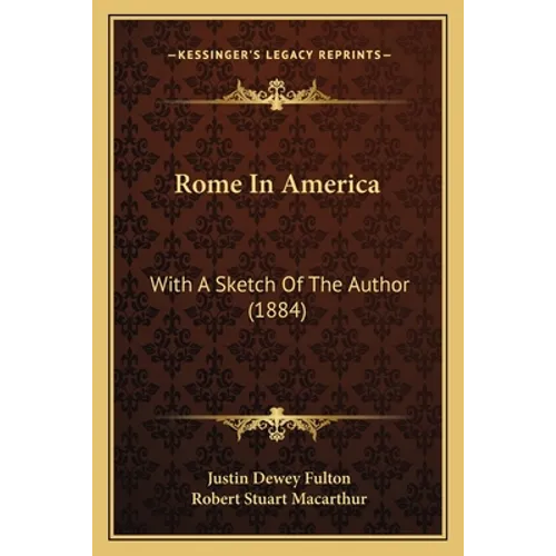 Rome In America: With A Sketch Of The Author (1884) - Paperback