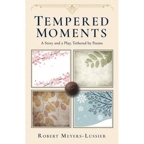 Tempered Moments: A Story and a Play, Tethered by Poems - Paperback