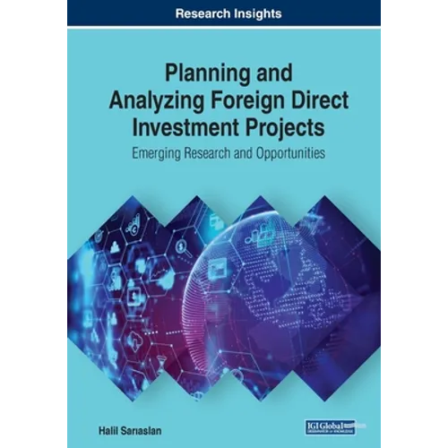 Planning and Analyzing Foreign Direct Investment Projects: Emerging Research and Opportunities - Paperback