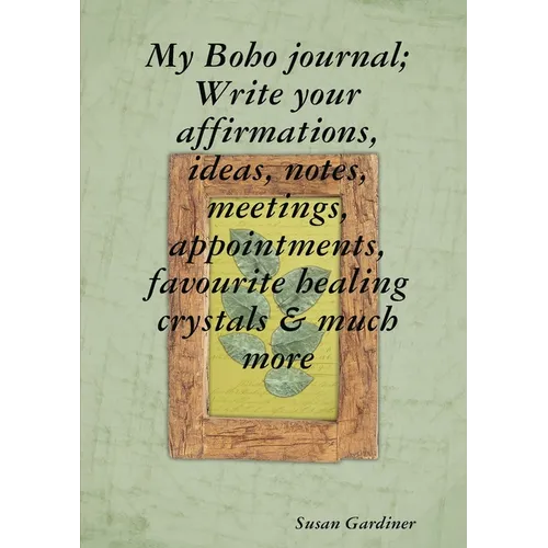 My Boho journal; Write your affirmations, ideas, notes, meetings, appointments, favourite healing crystals & much more - Paperback