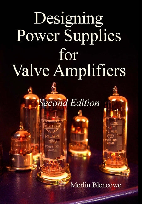 Designing Power Supplies for Valve Amplifiers, Second Edition - Hardcover