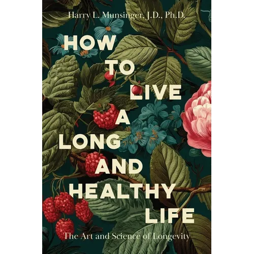 How to Live a Long and Healthy Life: The Art and Science of Longevity - Paperback