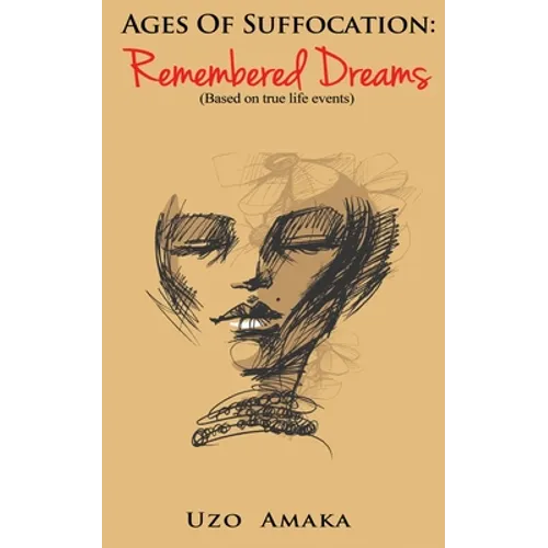 Ages of Suffocation: Remembered Dreams: Based on True Life Events - Paperback