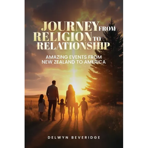 Journey From Religion to Relationship: Amazing events from New Zealand to America - Paperback