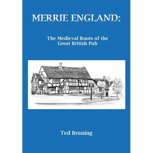 Merrie England: The Medieval Roots of the Great British Pub - Paperback