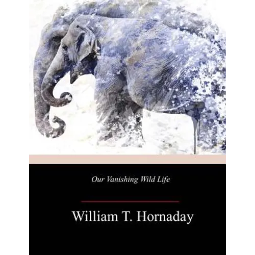 Our Vanishing Wild Life - Paperback