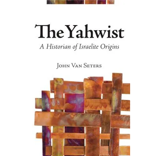 The Yahwist: A Historian of Israelite Origins - Hardcover