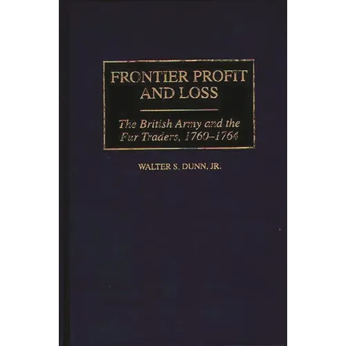 Frontier Profit and Loss: The British Army and the Fur Traders, 1760-1764 - Hardcover