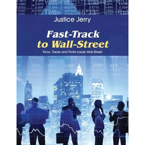 Fast-Track to Wall-Street: Tricks, Treats and Thrills Inside Wall-Street - Paperback