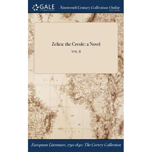Zelica: the Creole: a Novel; VOL. II - Hardcover