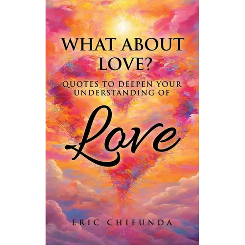 What About Love?: Quotes to Deepen Your Understanding of Love - Paperback