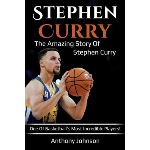 Stephen Curry: The amazing story of Stephen Curry - one of basketball's most incredible players! - Paperback