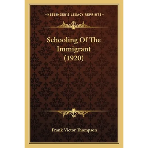 Schooling Of The Immigrant (1920) - Paperback