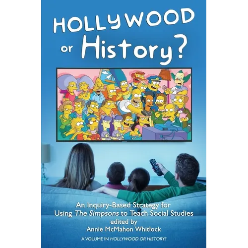 Hollywood or History?: An Inquiry-Based Strategy for Using the Simpsons to Teach Social Studies - Hardcover