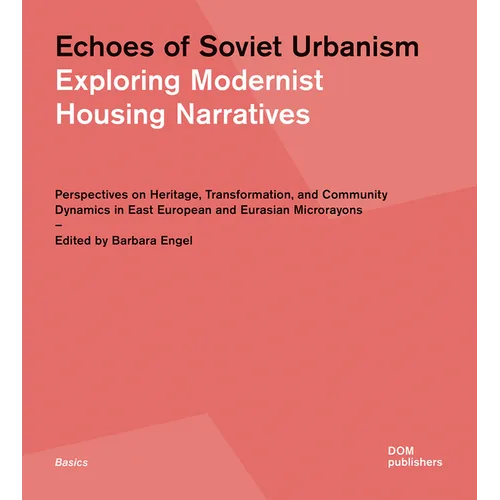 Echoes of Soviet Urbanism: Exploring Modernist Housing Narratives: Perspectives on Heritage, Transformation, and Community Dynamics in East European a - Paperback