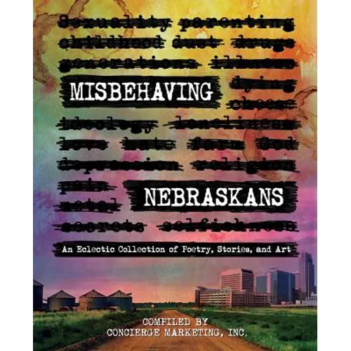 Misbehaving Nebraskans: An Eclectic Collection of Poetry, Stories, and Art (B&W) - Paperback