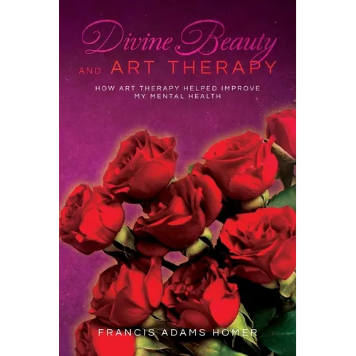 Divine Beauty and Art Therapy: How Art Therapy helped improve my mental health
