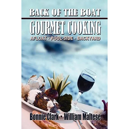 Back of the Boat Gourmet Cooking: Afloat--Pool-Side--Backyard - Paperback