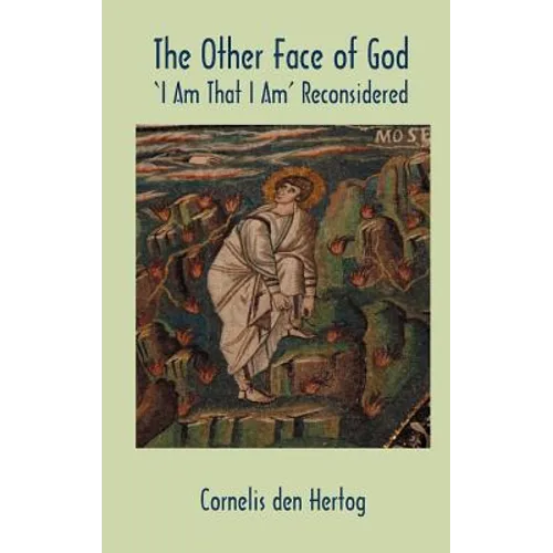 The Other Face of God: 'I Am That I Am' Reconsidered - Hardcover