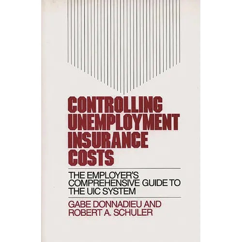 Controlling Unemployment Insurance Costs: The Employer's Comprehensive Guide to the Uic System - Hardcover