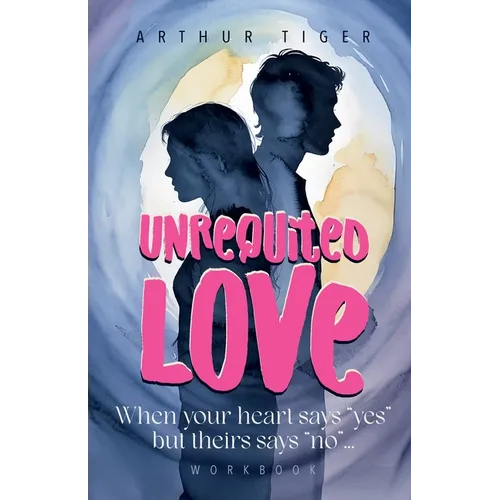 Unrequited Love: When your heart says 