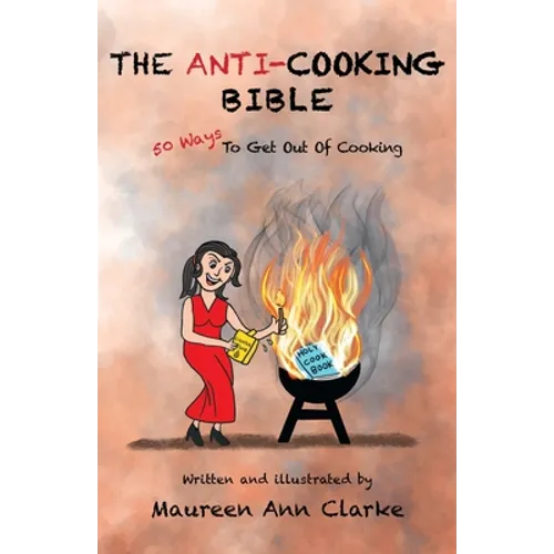 The Anti-Cooking Bible: 50 Ways To Get Out Of Cooking - Paperback