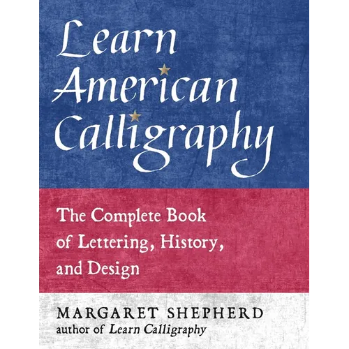 Learn American Calligraphy: The Complete Book of Lettering, History, and Design - Paperback