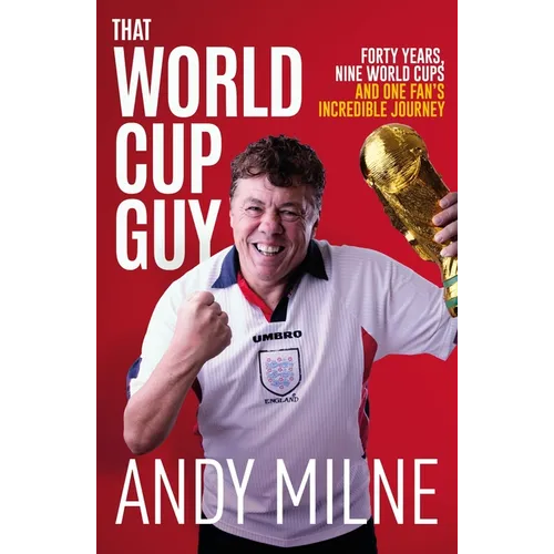 That World Cup Guy: Forty Years, Nine World Cups and One Fan's Incredible Journey - Paperback